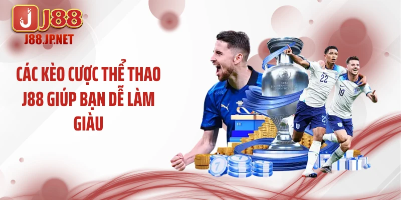 Các kèo cược thể thao J88 giúp bạn dễ làm giàu