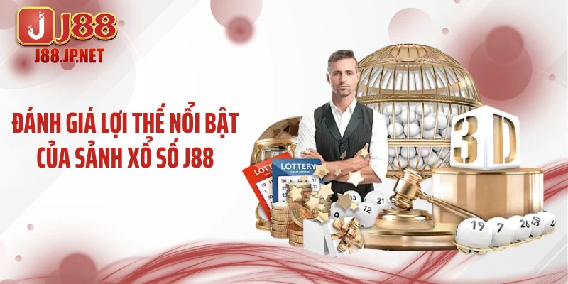Đánh giá lợi thế nổi bật của sảnh xổ số J88