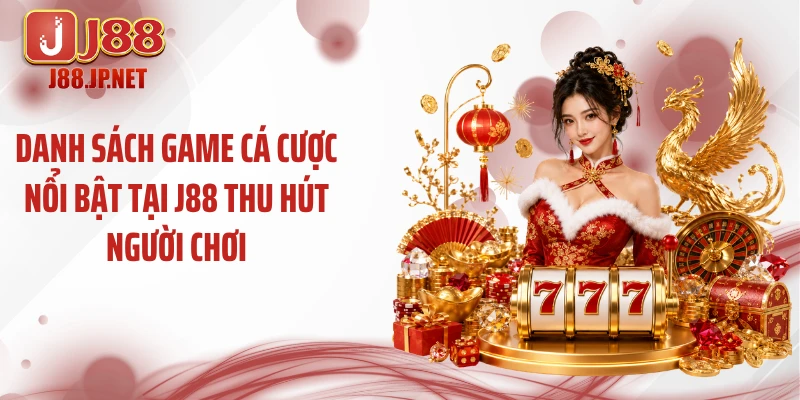 Danh sách game cá cược nổi bật tại J88 thu hút người chơi