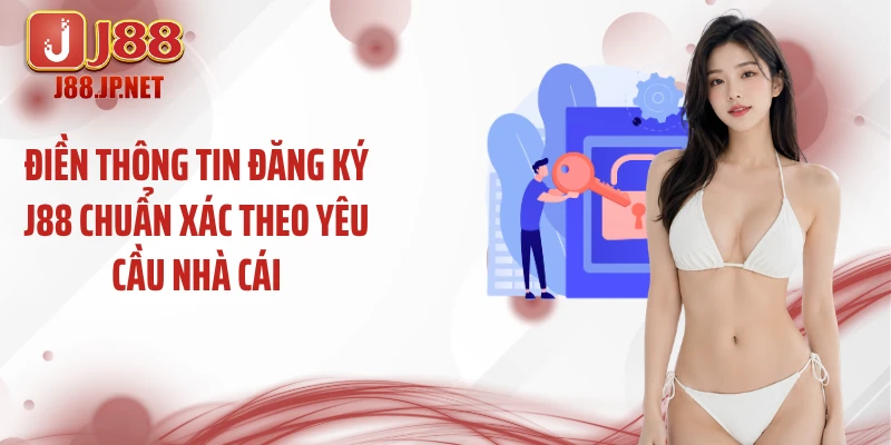 Điền thông tin đăng ký J88 chuẩn xác theo yêu cầu nhà cái