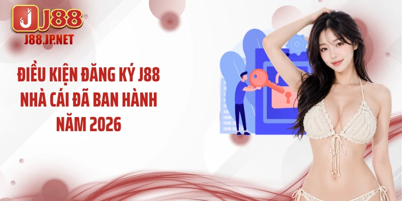 Điều kiện đăng ký J88 nhà cái đã ban hành năm 2026