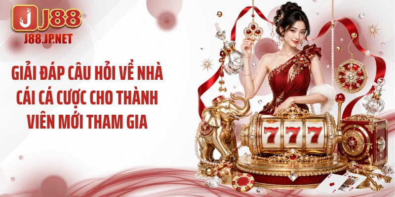 Giải đáp câu hỏi về nhà cái cá cược cho thành viên mới tham gia