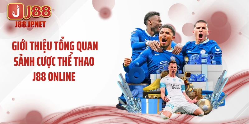 Giới thiệu tổng quan sảnh cược thể thao J88 online 