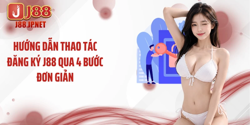 Hướng dẫn thao tác đăng ký J88 qua 4 bước đơn giản
