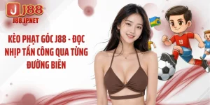 Kèo Phạt Góc J88 - Đọc Nhịp Tấn Công Qua Từng Đường Biên