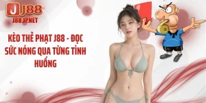 Kèo Thẻ Phạt J88 - Đọc Sức Nóng Qua Từng Tình Huống