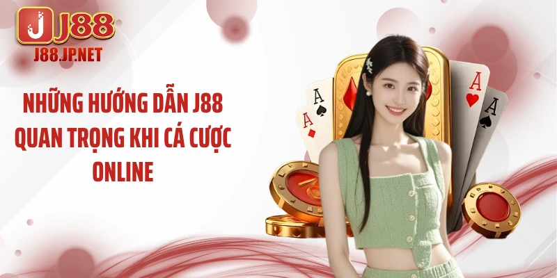 Những hướng dẫn J88 quan trọng khi cá cược online