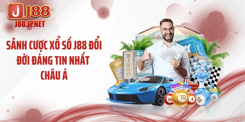 Sảnh cược xổ số J88 đổi đời đáng tin nhất châu Á