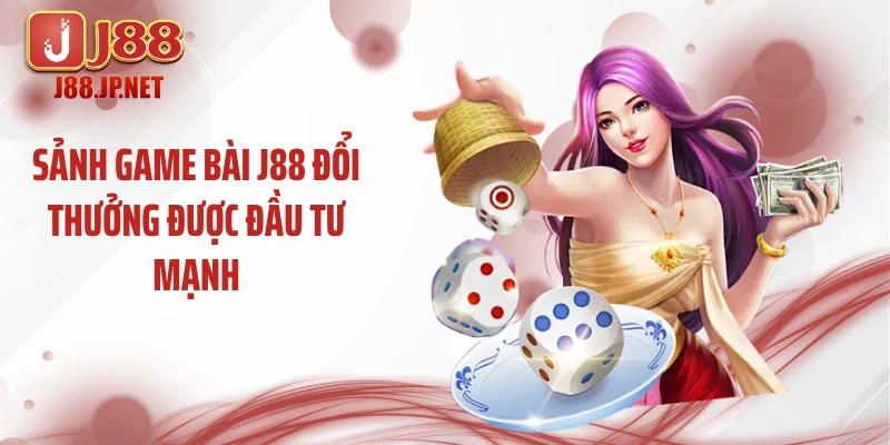 Sảnh game bài J88 đổi thưởng được đầu tư mạnh