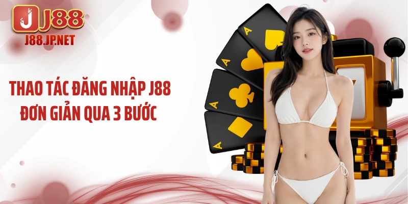 Thao tác đăng nhập J88 đơn giản qua 3 bước 