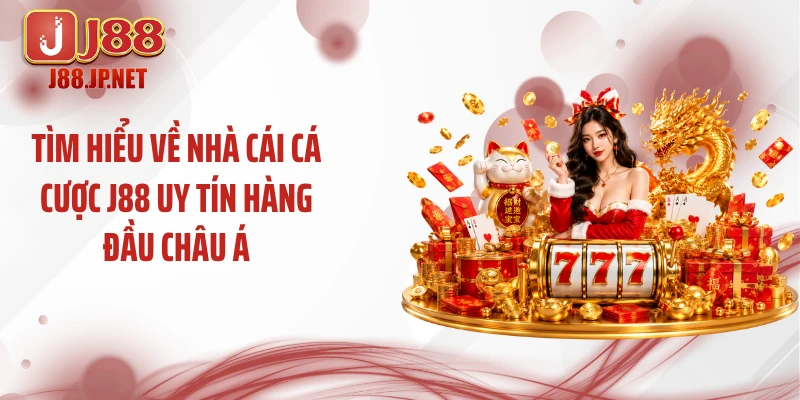 Tìm hiểu về nhà cái cá cược J88 uy tín hàng đầu châu Á