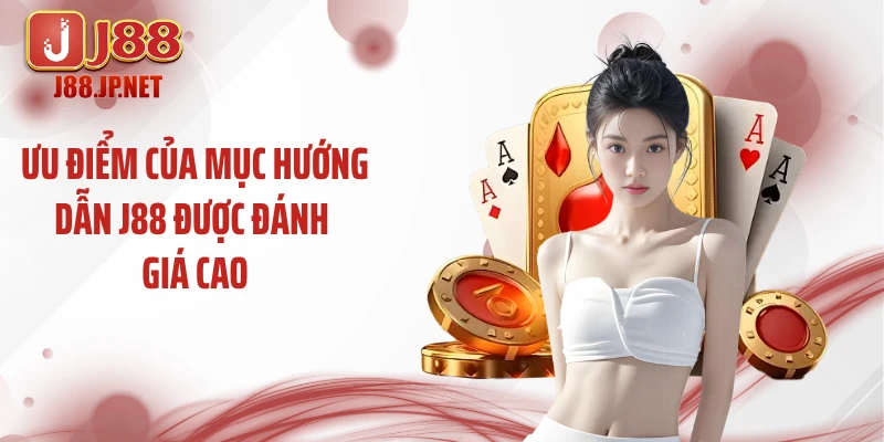 Ưu điểm của mục hướng dẫn J88 được đánh giá cao